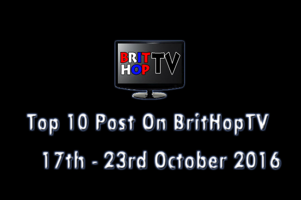 BRITHOPTV: [Update] Top 10 Posts On BritHopTV: 17th - 23rd October 2016  | #UKRap #UKHipHop #Grime